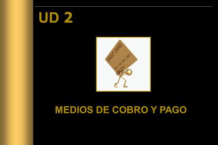 UD 2 MEDIOS DE COBRO Y PAGO 1.