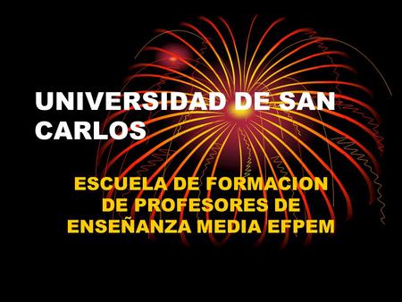 UNIVERSIDAD DE SAN CARLOS ESCUELA DE FORMACION DE PROFESORES DE ENSEÑANZA MEDIA EFPEM.
