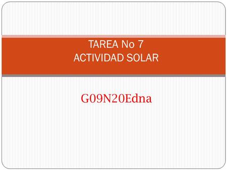 TAREA No 7 ACTIVIDAD SOLAR G09N20Edna. ¿Cuál es el origen de las manchas solares? Las manchas solares son regiones de la superficie visible del Sol, donde.