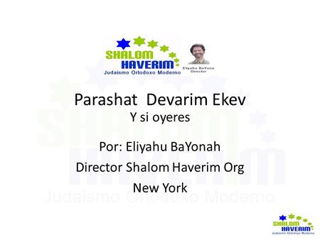 Parashat Devarim Ekev Y si oyeres Por: Eliyahu BaYonah Director Shalom Haverim Org New York.