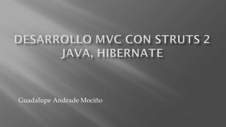 Guadalupe Andrade Mociño.  Significa Modelo Vista Controlador  Es un patrón de diseño  Esta compuesto por tres grandes capas: modelo, vista y controlador.