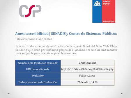 Anexo accesibilidad | SENADIS y Centro de Sistemas Públicos Observaciones Generales Este es un documento de evaluación de la accesibilidad del Sitio Web.