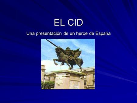 EL CID Una presentación de un heroe de España. Vida Temprana Corte de Ferdinando I Sancho versus Alfonso VI.