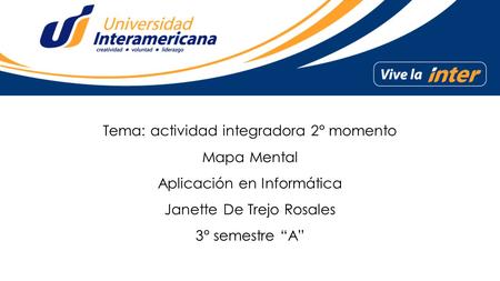 Tema: actividad integradora 2° momento Mapa Mental Aplicación en Informática Janette De Trejo Rosales 3° semestre “A”