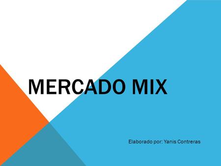Mercado Mix Elaborado por: Yanis Contreras.