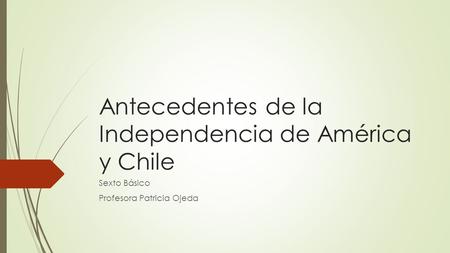 Antecedentes de la Independencia de América y Chile