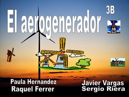 3B El aerogenerador Paula Hernandez Javier Vargas Raquel Ferrer