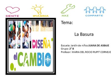Tema: La Basura Escuela: Jardín de niños JUANA DE ASBAJE Grupo: 2° B
