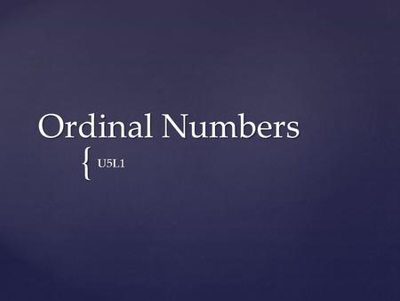 { Ordinal Numbers U5L1.  Tercero(a)  Décimo(a)  Segundo(a)  Octavo(a)  Noveno(a)  Primero(a)  Sexto(a)  Cuarto(a)  Séptimo(a)  Quinto(a)