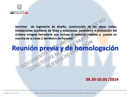 DOCUMENTO SÓLO INFORMATIVO QUE NO CONSTITUYE NI FORMA PARTE DE LOS PLIEGOS DE LICITACIÓN Reunión previa y de homologación Septiembre 20141Gobierno de la.