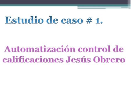 Planteamiento: El Instituto Técnico Jesús Obrero desea automatizar el proceso de control de calificaciones de cada una de las secciones que conforman.