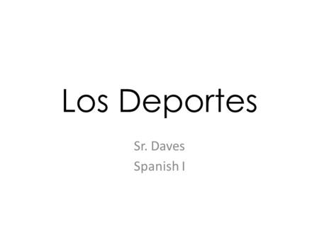 Los Deportes Sr. Daves Spanish I. Instrucciones… 1.Change Sr. Daves’ name to yours on the 1 st slide. 2.Save the PowerPoint as “YourNameDeportes” to the.