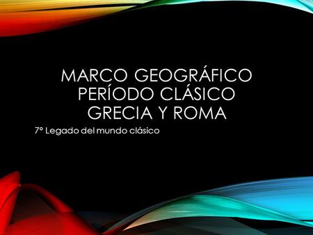 Marco geográfico período clásico Grecia y Roma