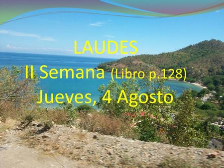 LAUDES II Semana (Libro p.128) Jueves, 4 Agosto.