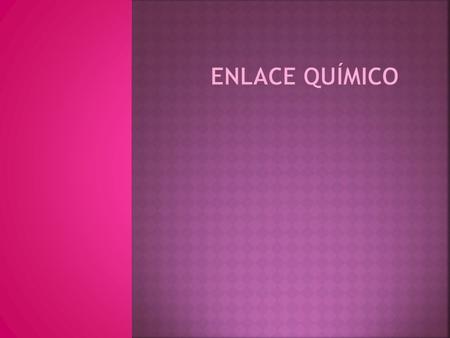 Enlace Químico.