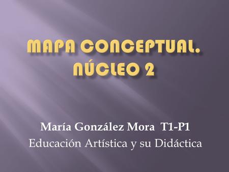 María González Mora T1-P1 Educación Artística y su Didáctica.