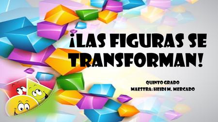 ¡Las figuras se transforman!