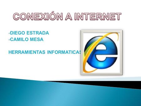 CONEXIÓN A INTERNET DIEGO ESTRADA CAMILO MESA