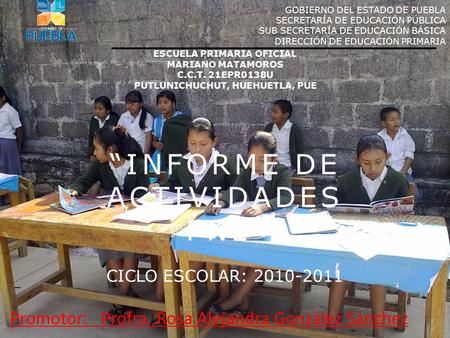 “INFORME DE ACTIVIDADES PNL” CICLO ESCOLAR: 2010-2011 GOBIERNO DEL ESTADO DE PUEBLA SECRETARÍA DE EDUCACIÓN PÚBLICA SUB SECRETARÍA DE EDUCACIÓN BÁSICA.