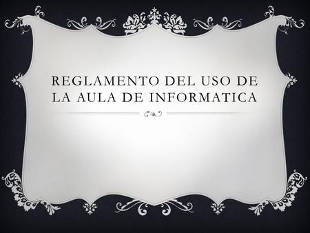 REGLAMENTO DEL USO DE LA AULA DE INFORMATICA