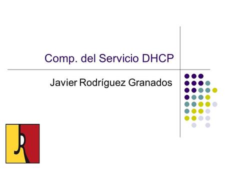 Comp. del Servicio DHCP Javier Rodríguez Granados.