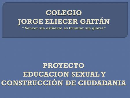 PROYECTO EDUCACION SEXUAL Y CONSTRUCCIÓN DE CIUDADANIA