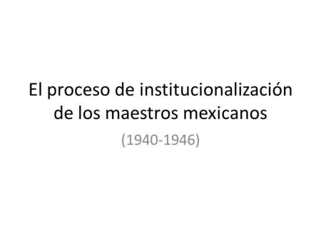 El proceso de institucionalización de los maestros mexicanos