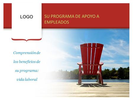 SU PROGRAMA DE APOYO A EMPLEADOS LOGO Comprensión de los beneficios de su programa: vida laboral.