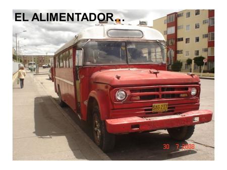 EL ALIMENTADOR…. LOCALIZACION Y DESCRIPCION DEL DETALLE Este bus, conocido popularmente en el sector como “el alimentador” esta ubicado en el barrio el.