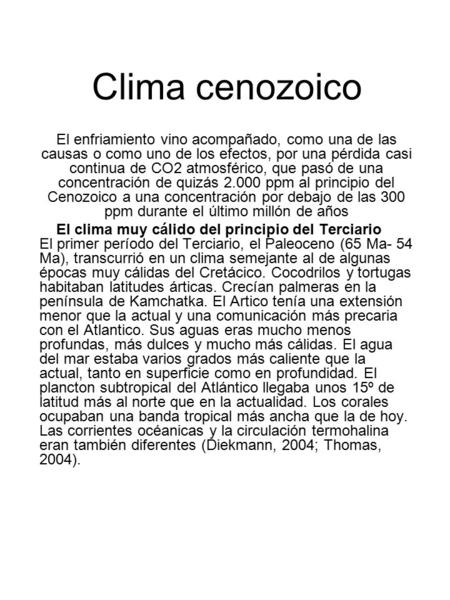 Clima cenozoico El enfriamiento vino acompañado, como una de las causas o como uno de los efectos, por una pérdida casi continua de CO2 atmosférico, que.