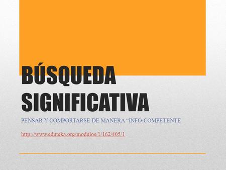 BÚSQUEDA SIGNIFICATIVA PENSAR Y COMPORTARSE DE MANERA “INFO-COMPETENTE