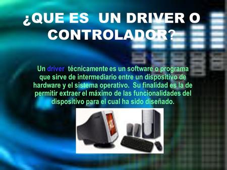 ¿QUE ES UN DRIVER O CONTROLADOR?