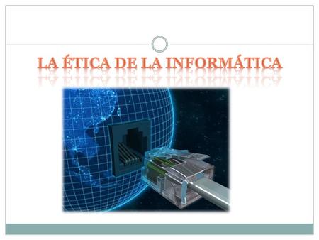 ¿Qué es la ética de la informática? La ética de la informática es una disciplina que se encarga de ver desde todos los distintos puntos de vista las redes.