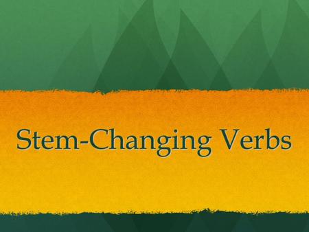 Stem-Changing Verbs. Review: The Parts of a Verb Every verb has two parts: 1. 1.the stem 2. 2.the ending Ex: hablar infinitive -ar ….. ending habl …..