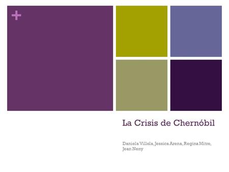 + La Crisis de Chernóbil Daniela Villela, Jessica Arena, Regina Mitre, Jean Neny.