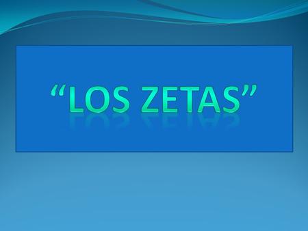 “LOS ZETAS”.
