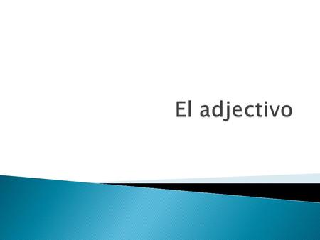  El adjectivo modifica un sustantivo y concuerda con él en género y número.  Se coloca después del sustantivo cuando le contribuye a éste una cualidad.