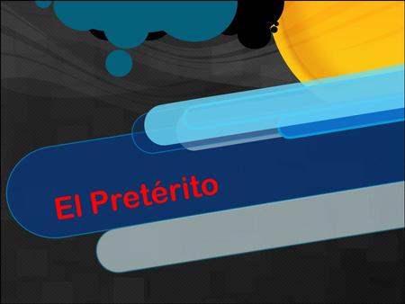 El Pretérito. Qué es? El pretérito es el pasado. Se usa para decir lo que pasó en el pasado.