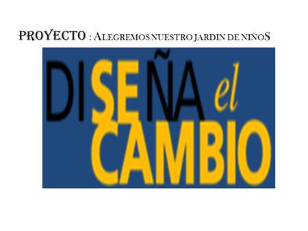 PROYECTO : A LEGREMOS NUESTRO JARDIN DE NIÑO S. PARTICIPANTES ALUMNOS DE 1°, 2° Y 3° JARDIN DE NIÑOS GUILLERMO PRIETO ZONA ESCOLAR 108 SECTOR 19 EL TEPEHUAJE.