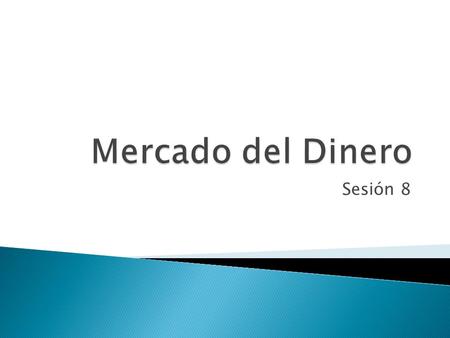 Mercado del Dinero Sesión 8.