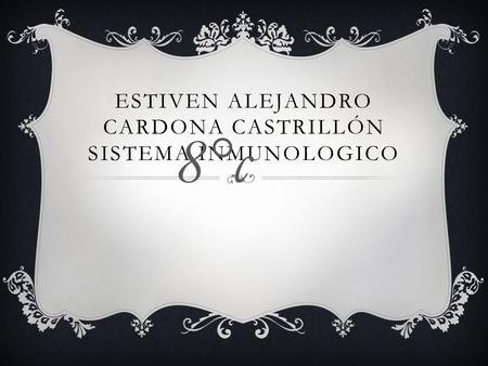 ESTIVEN ALEJANDRO CARDONA CASTRILLÓN SISTEMA INMUNOLOGICO 8°c.