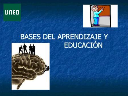 BASES DEL APRENDIZAJE Y EDUCACIÓN. TEMA I: 1. El aprendizaje: elemento nuclear educación 2. El cerebro: órgano del aprendizaje 3. Las neuronas: unidades.