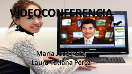 Es la comunicación simultánea de audio y vídeo, que permite mantener reuniones con grupos de personas situadas en lugares alejados entre sí.