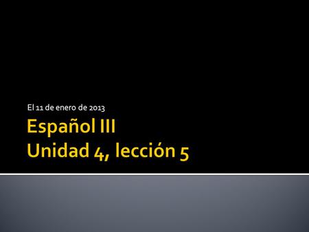 El 11 de enero de 2013. Repasar la prueba  Hazlo ahora  Repasar la prueba  Objetivos  Aprender los pronombres  Practicarlos  Hablar del proyecto.