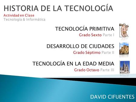 HISTORIA DE LA TECNOLOGÍA Actividad en Clase Tecnología & Informática