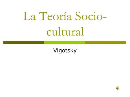 La Teoría Socio-cultural