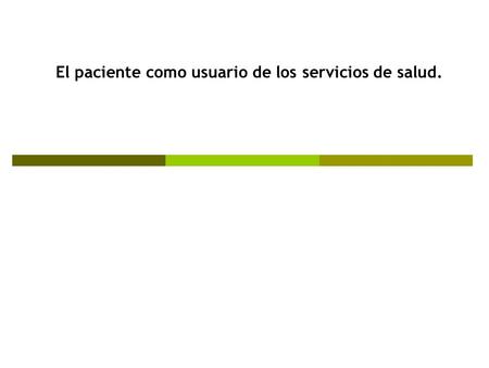 El paciente como usuario de los servicios de salud.