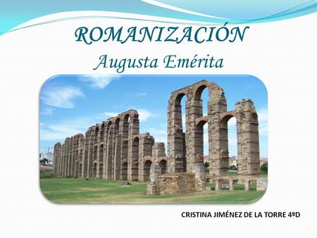 ROMANIZACIÓN Augusta Emérita