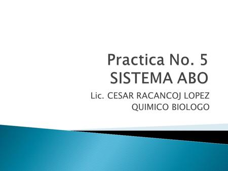 Practica No. 5 SISTEMA ABO