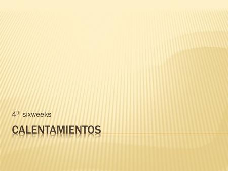4th sixweeks Calentamientos.